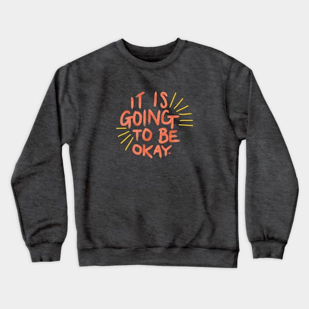 It's Going to Be Okay Crewneck Sweatshirt by heyvictyhey